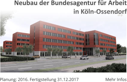 Planung: 2016. Fertigstellung 31.12.2017 Mehr Infos Neubau der Bundesagentur fr Arbeitin Kln-Ossendorf