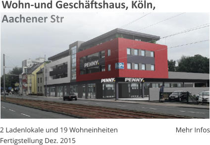 Wohn-und Geschftshaus, Kln,  Aachener Str 2 Ladenlokale und 19 Wohneinheiten Fertigstellung Dez. 2015 Mehr Infos